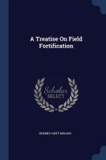 A TREATISE ON FIELD FORTIFICATION