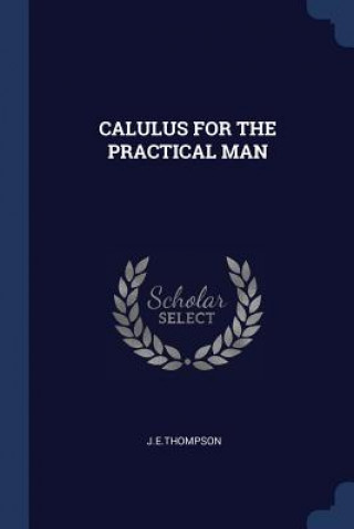 CALULUS FOR THE PRACTICAL MAN
