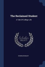 THE RECLAIMED STUDENT: A TALE OF COLLEGE