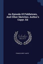AN EPISODE OF FIDDLETOWN, AND OTHER SKET
