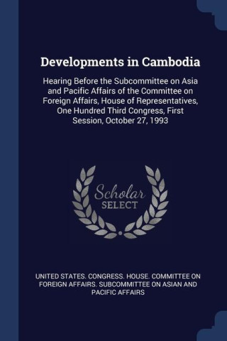 DEVELOPMENTS IN CAMBODIA: HEARING BEFORE