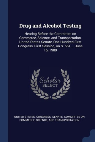 DRUG AND ALCOHOL TESTING: HEARING BEFORE