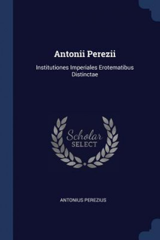 ANTONII PEREZII: INSTITUTIONES IMPERIALE