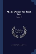 ALLE DE WERKEN VAN JAKOB CATS; VOLUME 17