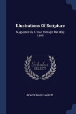 ILLUSTRATIONS OF SCRIPTURE: SUGGESTED BY
