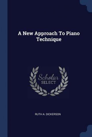 A NEW APPROACH TO PIANO TECHNIQUE