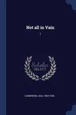 NOT ALL IN VAIN: 1