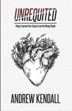 Unrequited: Things I Learned from Trying to Love the Wrong People