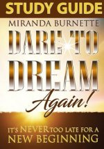 Dare to Dream Again Study Guide: It's Never too Late For a New Beginning