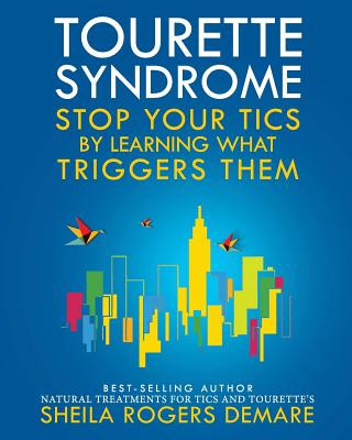 Tourette Syndrome: Stop Your Tics by Learning What Triggers Them