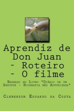 Aprendiz de Don Juan - Roteiro - O filme: Baseado no Livro 