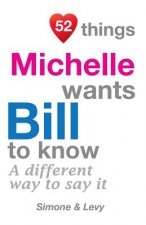52 Things Michelle Wants Bill To Know: A Different Way To Say It