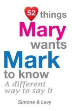 52 Things Mary Wants Mark To Know: A Different Way To Say It