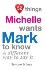 52 Things Michelle Wants Mark To Know: A Different Way To Say It