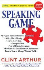 Speaking Game: 7-Figure Speaker Secrets Revealed, Conquer Your Fear of Public Speaking, Make More Money, Have More Fun, Become the Co