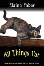 All Things Cat: Short Stories to Warm the Cat Lover's Heart