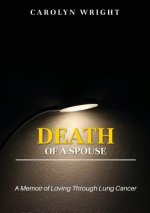 Death of a Spouse: A Memoir of Loving Through Lung Cancer