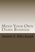 Mind Your Own Damn Business: Life Brings Many Challenges And Sometime You're Not Prepared For What Life Throws At You