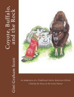 Coyote, Buffalo, and the Rock: An Adaptation of a Traditional Native American Folktale (Told by the Sioux of the Great Plains)