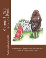 Coyote, Buffalo, and the Rock: An Adaptation of a Traditional Native American Folktale (Told by the Sioux of the Great Plains)