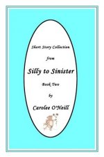 From Silly to Sinister: Short Story Collection