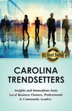 Carolina Trendsetters: Insights and Innovations from Local Business Owners, Professionals & Community Leaders
