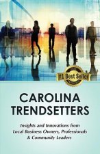 Carolina Trendsetters: Insights and Innovations from Local Business Owners, Professionals & Community Leaders