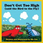 Don't Get Too High (said the Bird to the Fly)