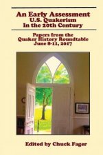 An Early Assessment: U.S. Quakerism in the 20th Century: Papers from the Quaker History Roundtable-June 8-11, 2017
