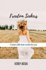 Freedom Seekers: Create a life that works for you