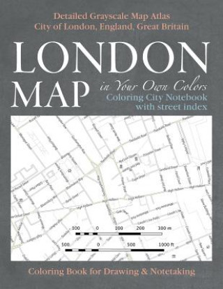London Map in Your Own Colors - Coloring City Notebook with Street Index - Detailed Grayscale Map Atlas City of London, England, Great Britain Colorin