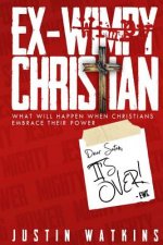 Ex-Wimpy Christian: What Will Happen When Christians Reclaim Their Power?
