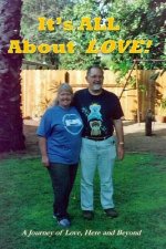 It's ALL about Love!: A Journey of Love, Here and Beyond