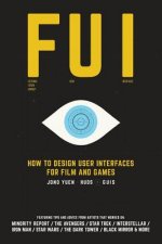 Fui: How to Design User Interfaces for Film and Games: Featuring tips and advice from artists that worked on: Minority Repo