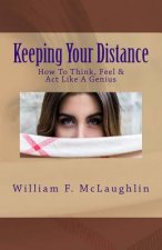 Keeping Your Distance: How To Think, Feel & Act Like A Genius