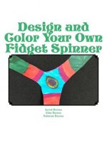 Design and Color Your Own Fidget Spinner: An Alternative to Fidget Spinners in the Classroom