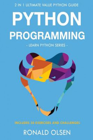 Python Programming: : 2 in 1 Ultimate Value Python Guide (Learn Python Series). 30 Exercises and Challenges INCLUDED!