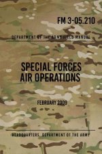FM 3-05.210 Special Forces Air Operations: February 2009