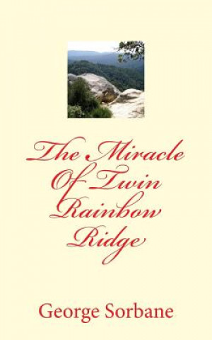 The Miracle Of Twin Rainbow Ridge