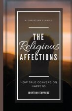 The Religious Affections: How True Conversion Happens