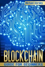 Blockchain: The Complete Guide For Beginners (Bitcoin, Cryptocurrency, Ethereum, Smart Contracts, Mining And All That You Want To