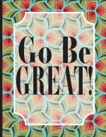 Go Be GREAT!