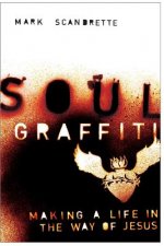 Soul Graffiti: Making a Life in the Way of Jesus