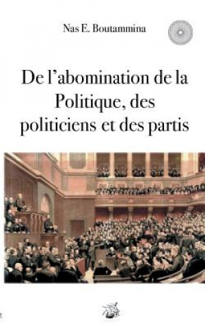 De l'abomination de la Politique, des politiciens et des partis