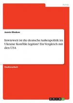 Inwieweit ist die deutsche Außenpolitik im Ukraine Konflikt legitim? Ein Vergleich mit den USA