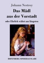 Madl aus der Vorstadt oder Ehrlich wahrt am langsten