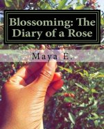 Blossoming: The Diary of a Rose