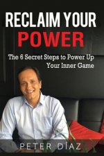 Reclaim Your Power: The 6 Secret Steps to Power Up Your Inner Game