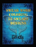 Swear Word Coloring Book 55 Sweary Designs: Relaxing Adult Swear Words Adult Coloring Book Coloring Book For Fun
