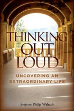 Thinking Out Loud: Uncovering An Extraordinary Life